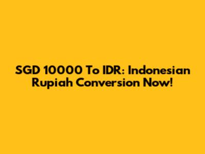 SGD 10000 To IDR: Indonesian Rupiah Conversion Now!