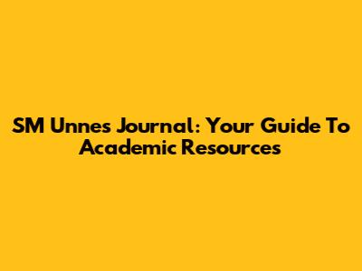 SM Unnes Journal: Your Guide To Academic Resources