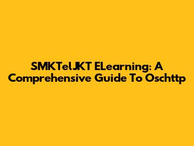 SMKTelJKT ELearning: A Comprehensive Guide To Oschttp