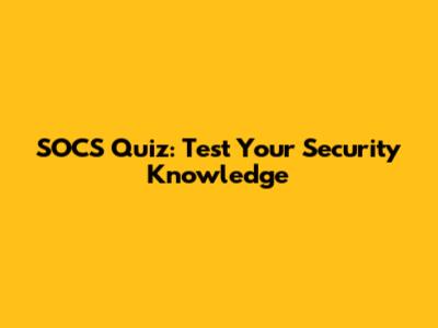 SOCS Quiz: Test Your Security Knowledge