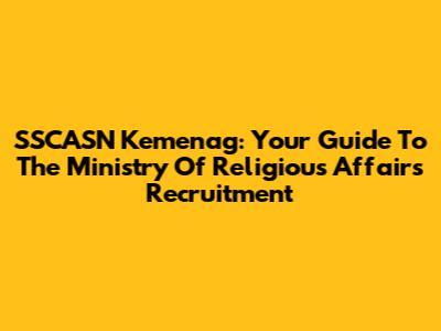 SSCASN Kemenag: Your Guide To The Ministry Of Religious Affairs' Recruitment