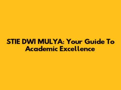 STIE DWI MULYA: Your Guide To Academic Excellence