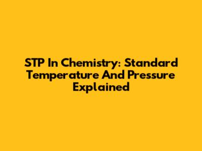 STP In Chemistry: Standard Temperature And Pressure Explained