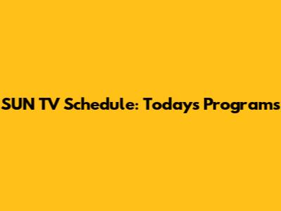 SUN TV Schedule: Today's Programs