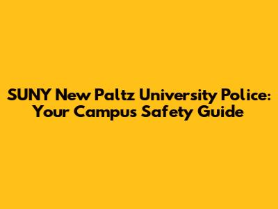 SUNY New Paltz University Police: Your Campus Safety Guide