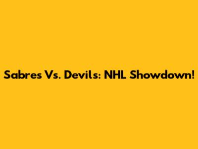 Sabres Vs. Devils: NHL Showdown!