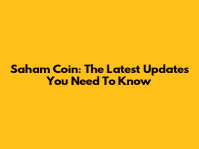 Saham Coin: The Latest Updates You Need To Know