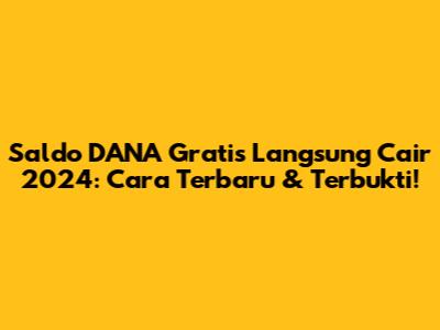 Saldo DANA Gratis Langsung Cair 2024: Cara Terbaru & Terbukti!