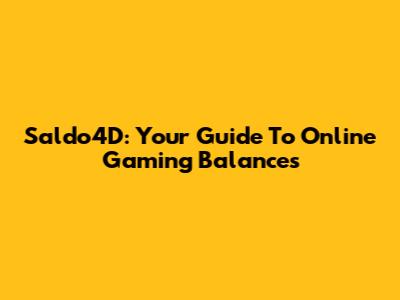 Saldo4D: Your Guide To Online Gaming Balances