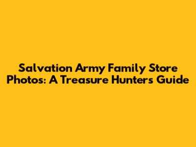 Salvation Army Family Store Photos: A Treasure Hunter's Guide