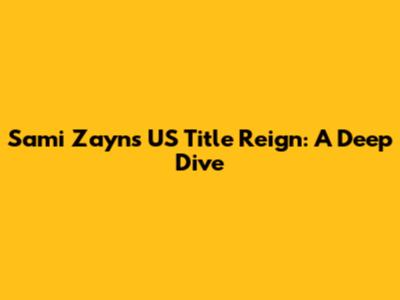 Sami Zayn's US Title Reign: A Deep Dive