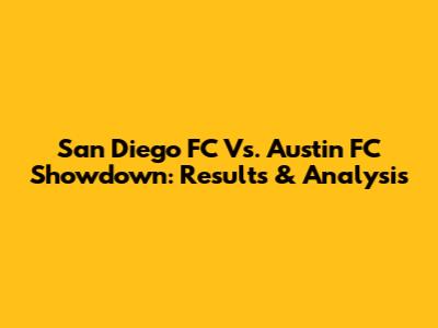 San Diego FC Vs. Austin FC Showdown: Results & Analysis