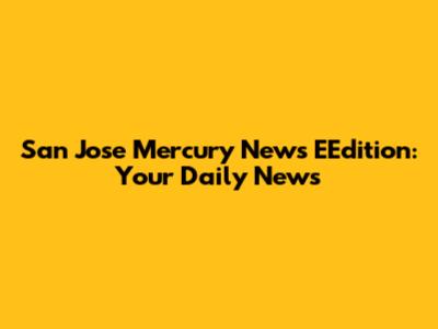 San Jose Mercury News EEdition: Your Daily News