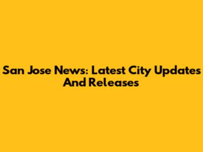 San Jose News: Latest City Updates And Releases