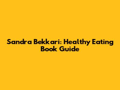 Sandra Bekkari: Healthy Eating Book Guide
