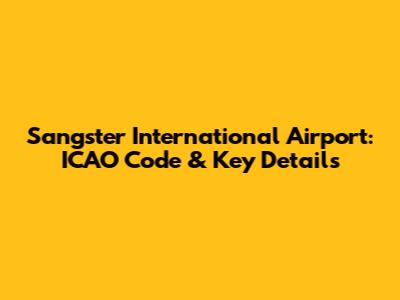 Sangster International Airport: ICAO Code & Key Details