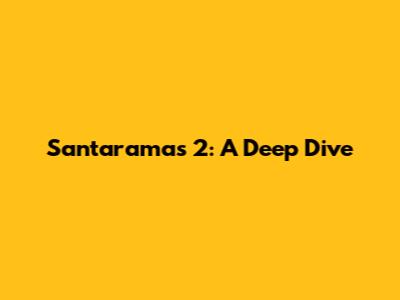 Santaramas 2: A Deep Dive