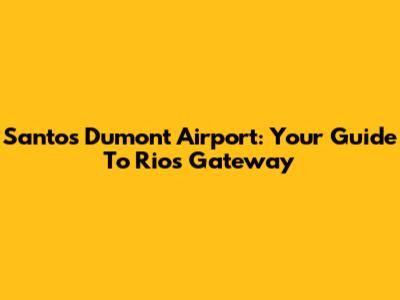 Santos Dumont Airport: Your Guide To Rio's Gateway