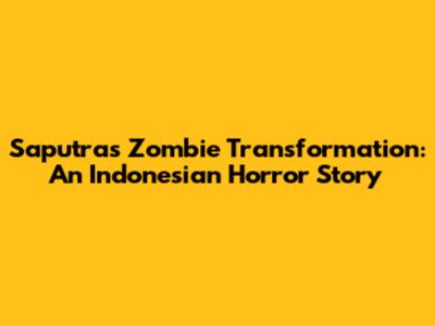 Saputra's Zombie Transformation: An Indonesian Horror Story