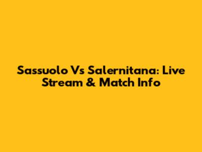 Sassuolo Vs Salernitana: Live Stream & Match Info