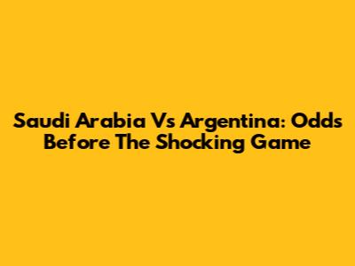 Saudi Arabia Vs Argentina: Odds Before The Shocking Game
