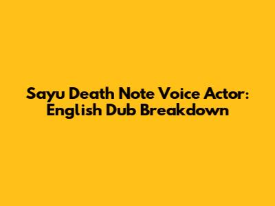 Sayu Death Note Voice Actor: English Dub Breakdown