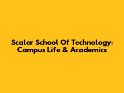 Scaler School Of Technology: Campus Life & Academics