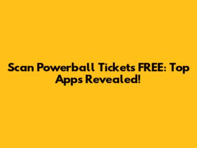 Scan Powerball Tickets FREE: Top Apps Revealed!