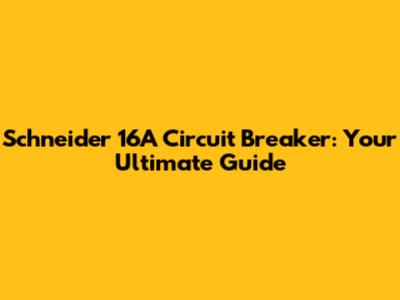 Schneider 16A Circuit Breaker: Your Ultimate Guide