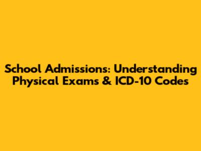 School Admissions: Understanding Physical Exams & ICD-10 Codes