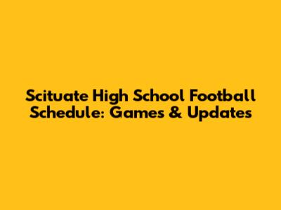 Scituate High School Football Schedule: Games & Updates