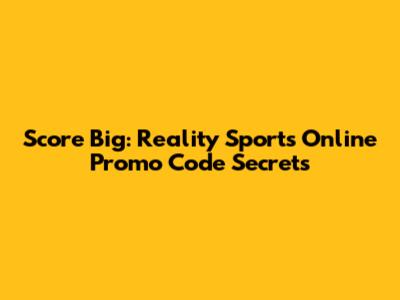 Score Big: Reality Sports Online Promo Code Secrets