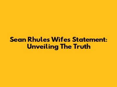 Sean Rhule's Wife's Statement: Unveiling The Truth