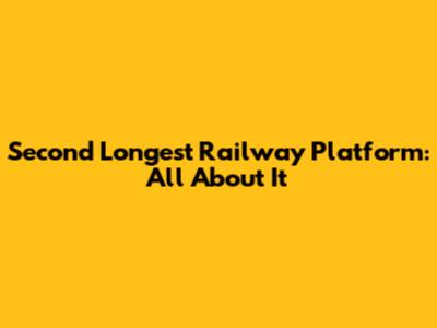 Second Longest Railway Platform: All About It