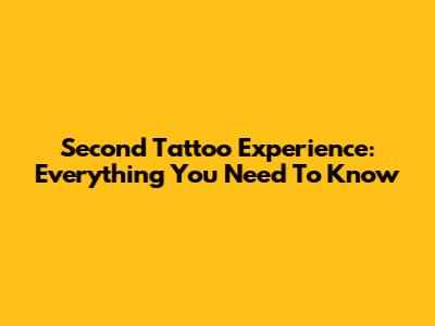 Second Tattoo Experience: Everything You Need To Know