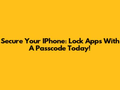 Secure Your IPhone: Lock Apps With A Passcode Today!