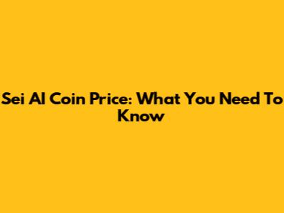 Sei AI Coin Price: What You Need To Know