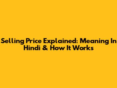 Selling Price Explained: Meaning In Hindi & How It Works