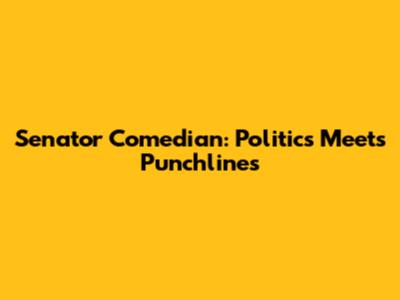 Senator Comedian: Politics Meets Punchlines