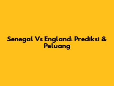 Senegal Vs England: Prediksi & Peluang