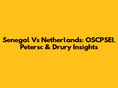 Senegal Vs Netherlands: OSCPSEI, Petersc & Drury Insights