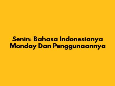 Senin: Bahasa Indonesianya Monday Dan Penggunaannya