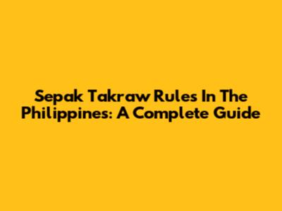 Sepak Takraw Rules In The Philippines: A Complete Guide