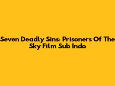 Seven Deadly Sins: Prisoners Of The Sky Film Sub Indo