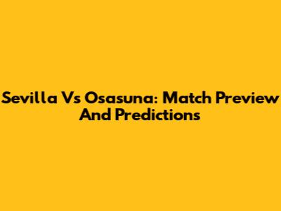 Sevilla Vs Osasuna: Match Preview And Predictions