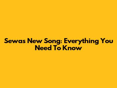 Sewa's New Song: Everything You Need To Know