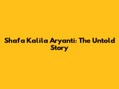 Shafa Kalila Aryanti: The Untold Story