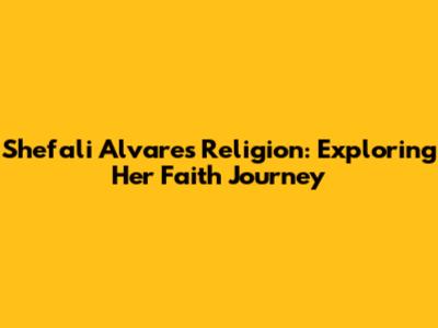 Shefali Alvares' Religion: Exploring Her Faith Journey