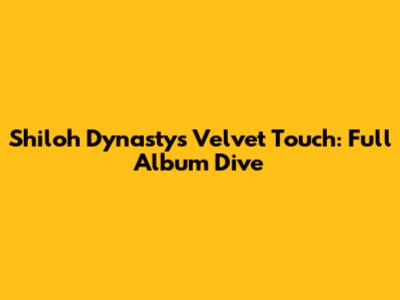Shiloh Dynasty's Velvet Touch: Full Album Dive