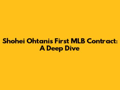 Shohei Ohtani's First MLB Contract: A Deep Dive